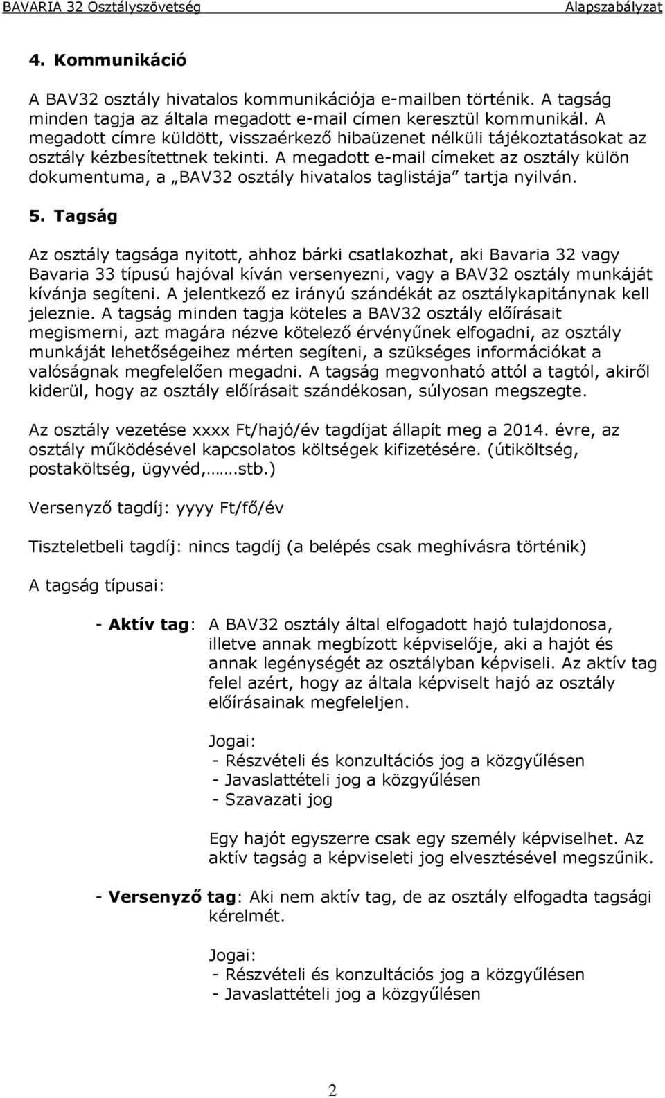 A megadott e-mail címeket az osztály külön dokumentuma, a BAV32 osztály hivatalos taglistája tartja nyilván. 5.