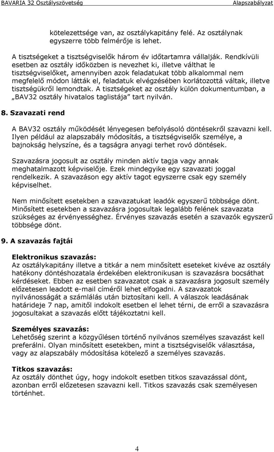 korlátozottá váltak, illetve tisztségükről lemondtak. A tisztségeket az osztály külön dokumentumban, a BAV32 osztály hivatalos taglistája tart nyilván. 8.