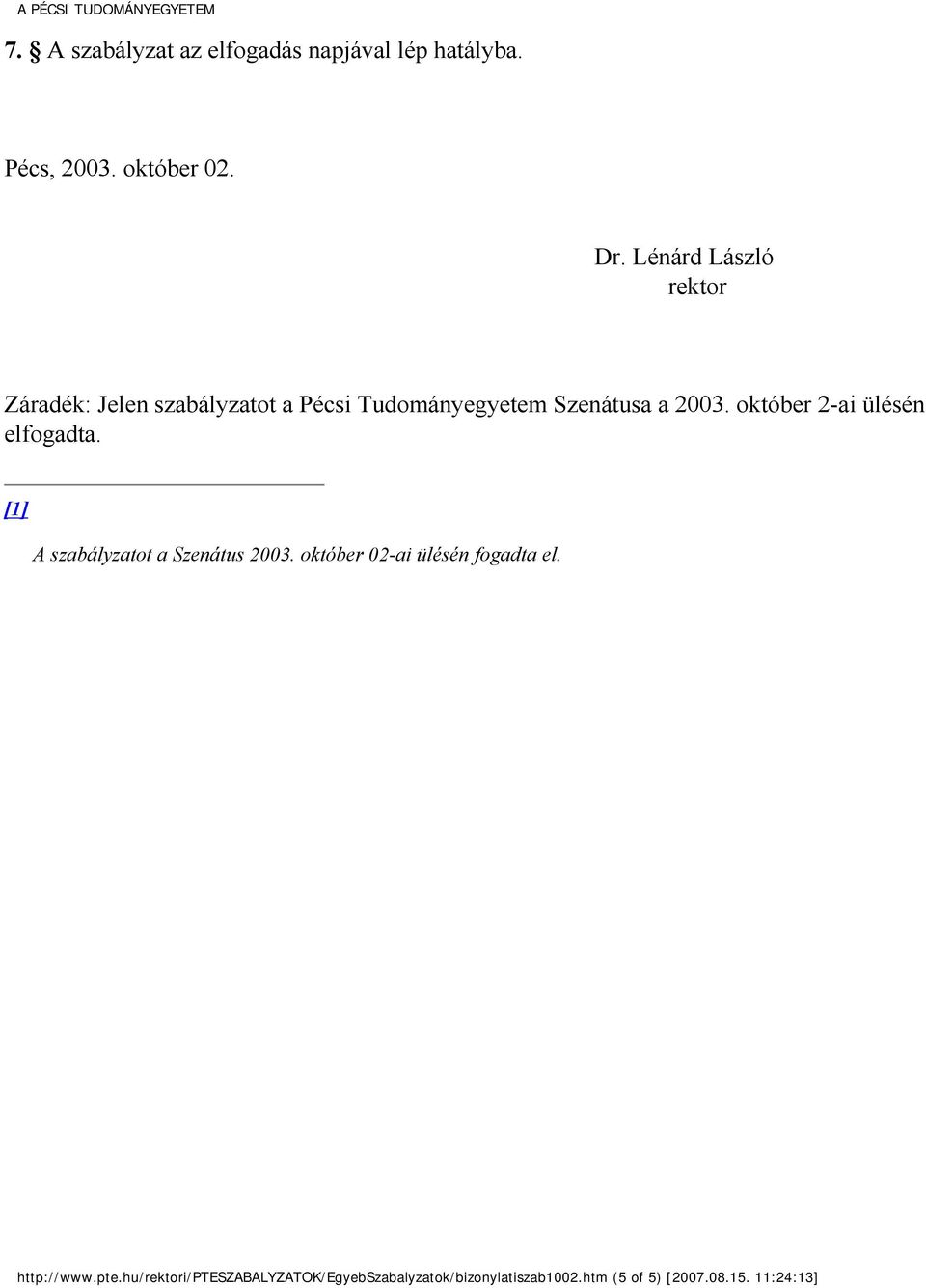 október 2-ai ülésén elfogadta. [1] A szabályzatot a Szenátus 2003.