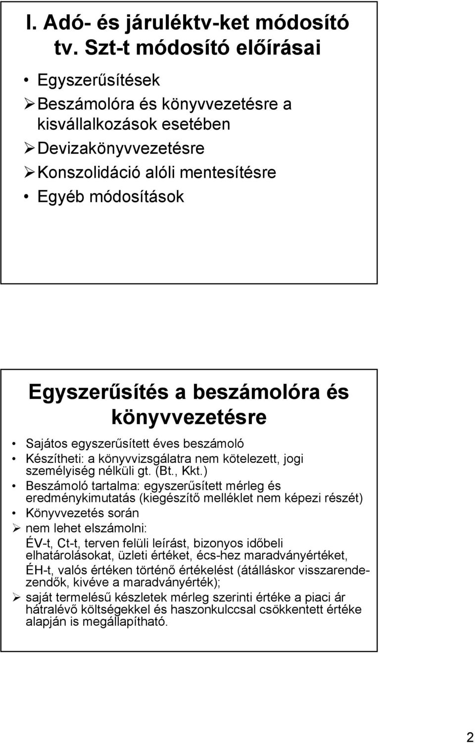 és könyvvezetésre Sajátos egyszerűsített éves beszámoló Készítheti: a könyvvizsgálatra nem kötelezett, jogi személyiség nélküli gt. (Bt., Kkt.