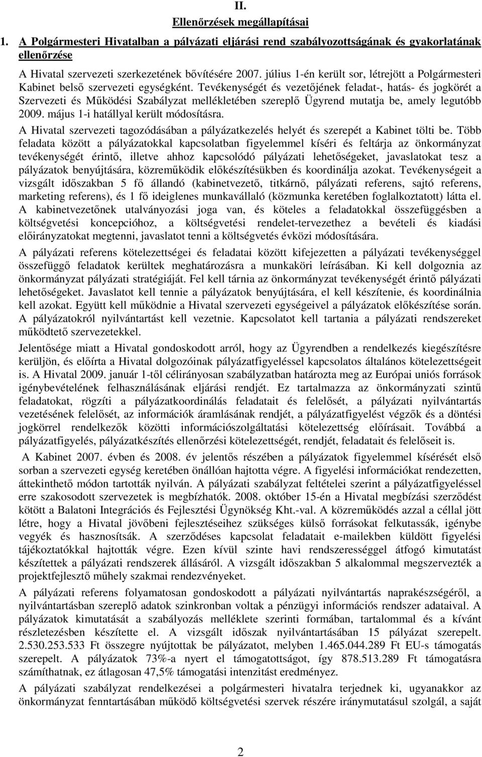Tevékenységét és vezetıjének feladat-, hatás- és jogkörét a Szervezeti és Mőködési Szabályzat mellékletében szereplı Ügyrend mutatja be, amely legutóbb 2009. május 1-i hatállyal került módosításra.