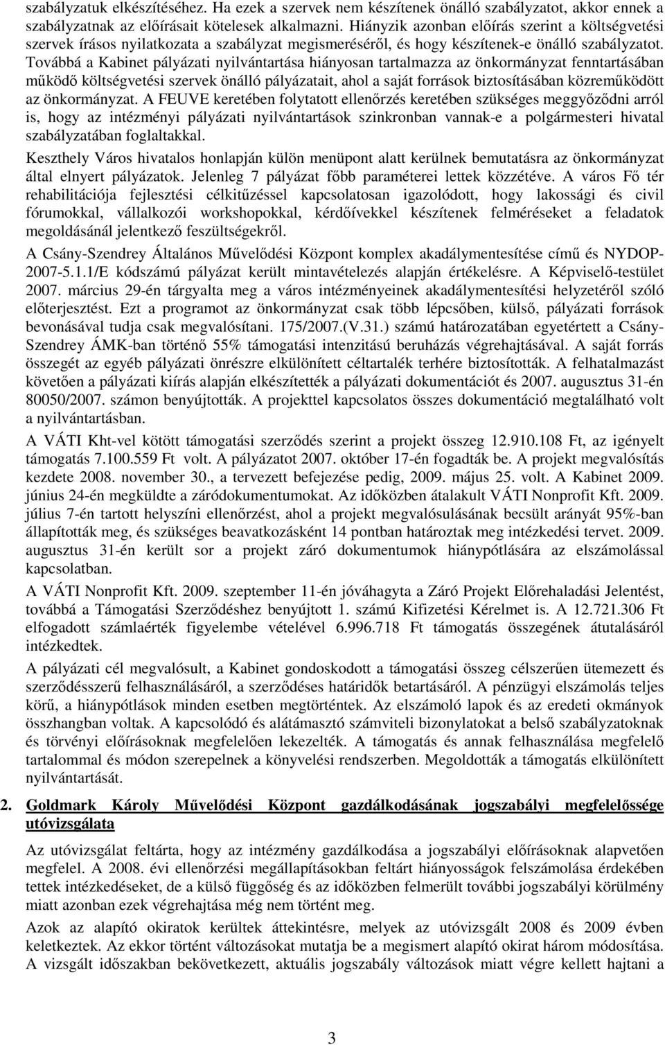 Továbbá a Kabinet pályázati nyilvántartása hiányosan tartalmazza az önkormányzat fenntartásában mőködı költségvetési szervek önálló pályázatait, ahol a saját források biztosításában közremőködött az