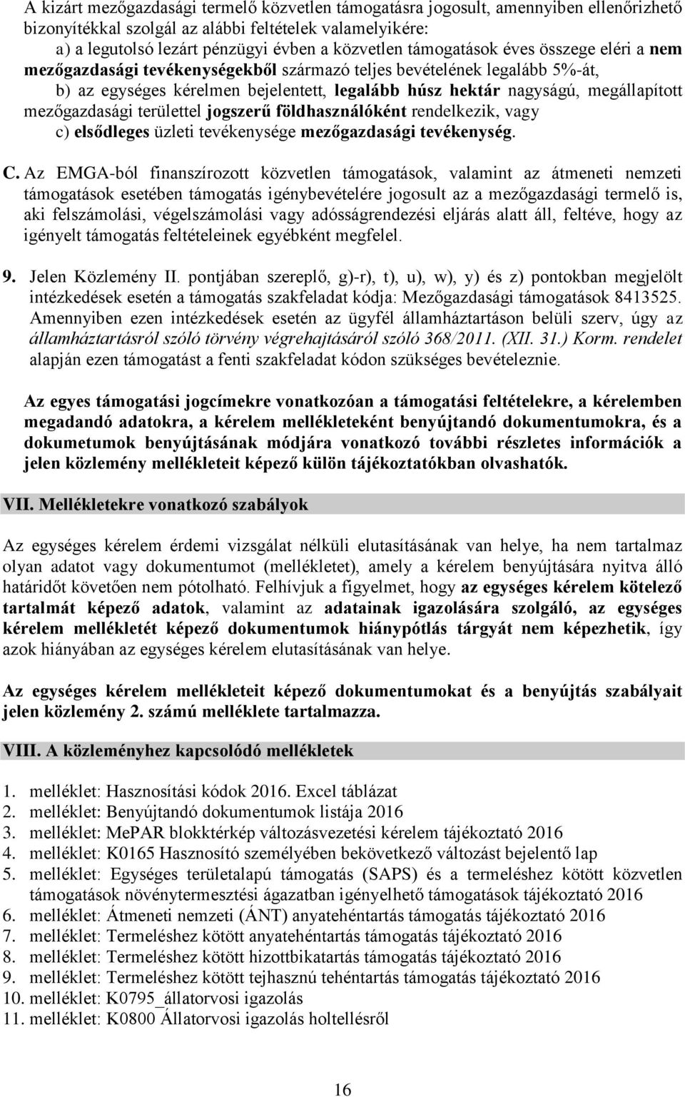 mezőgazdasági területtel jogszerű földhasználóként rendelkezik, vagy c) elsődleges üzleti tevékenysége mezőgazdasági tevékenység. C.