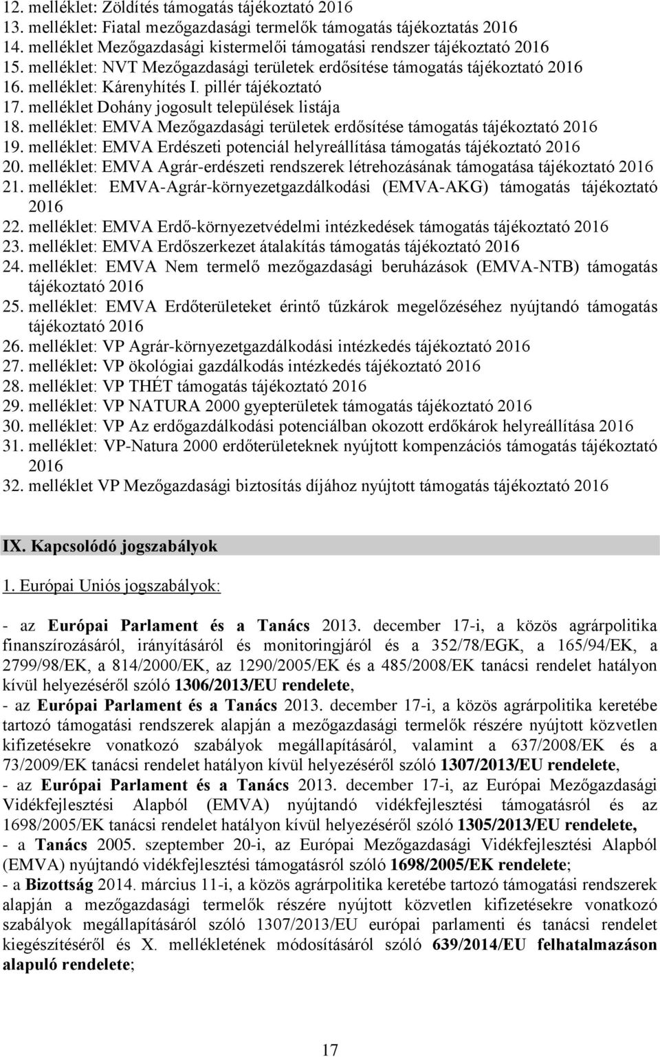 pillér tájékoztató 17. melléklet Dohány jogosult települések listája 18. melléklet: EMVA Mezőgazdasági területek erdősítése támogatás tájékoztató 2016 19.