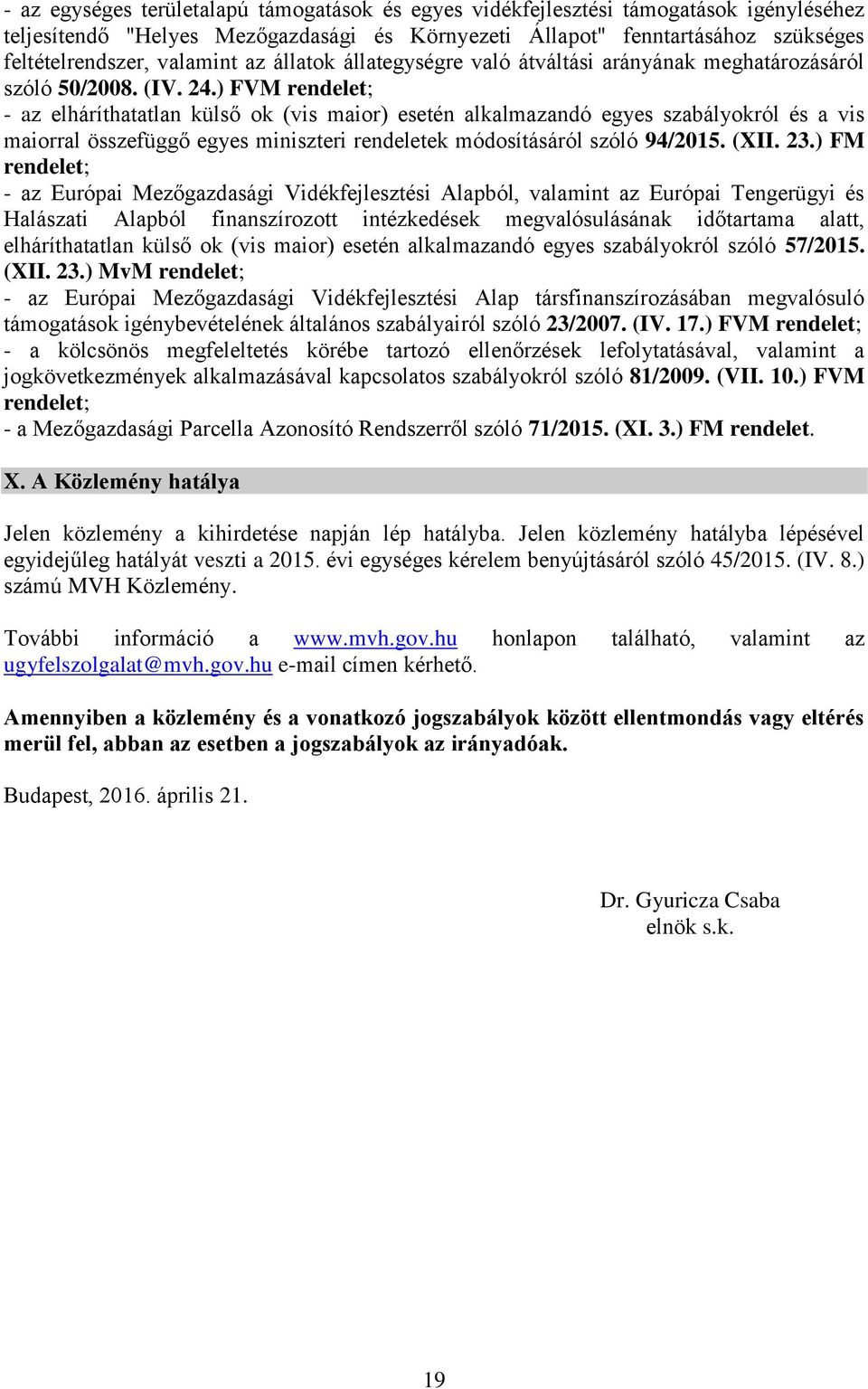 ) FVM rendelet; - az elháríthatatlan külső ok (vis maior) esetén alkalmazandó egyes szabályokról és a vis maiorral összefüggő egyes miniszteri rendeletek módosításáról szóló 94/2015. (XII. 23.