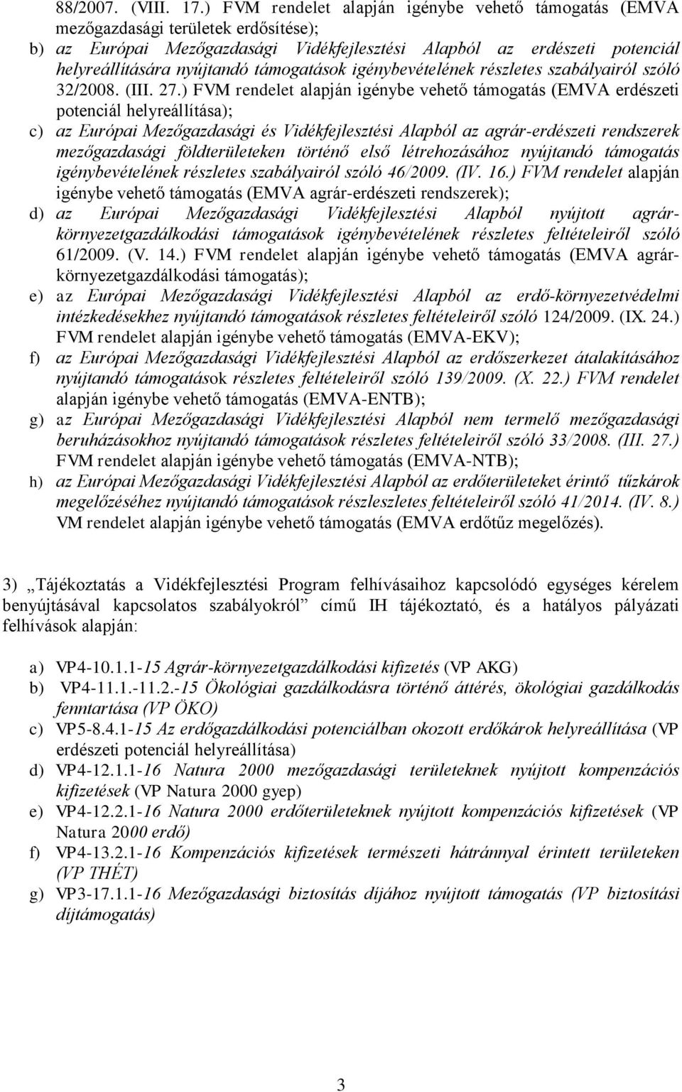 támogatások igénybevételének részletes szabályairól szóló 32/2008. (III. 27.