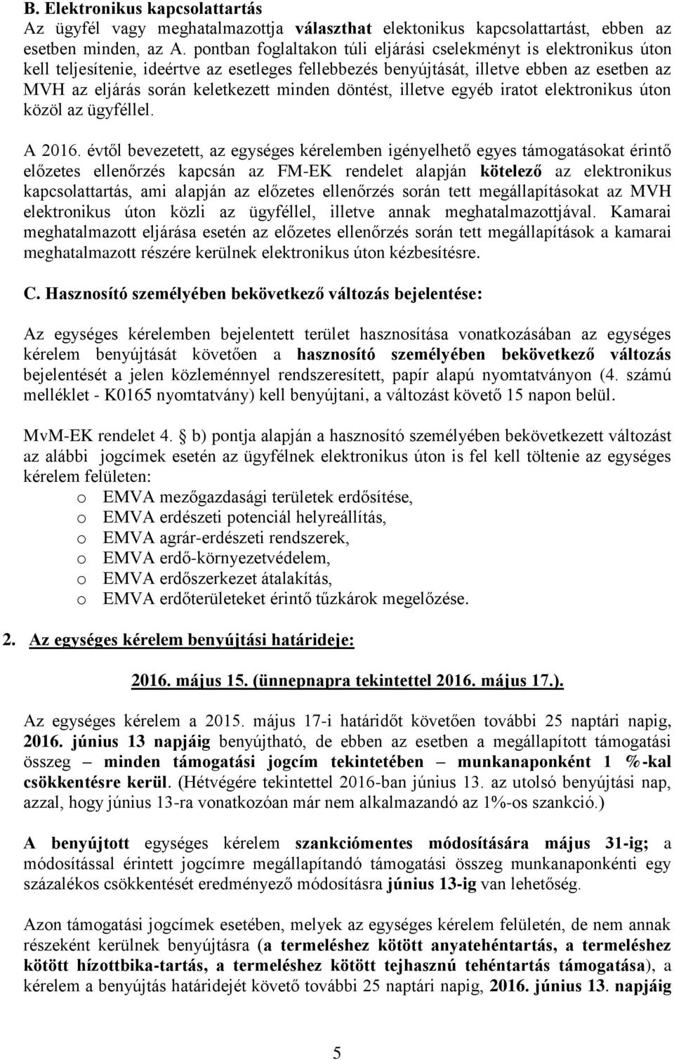 minden döntést, illetve egyéb iratot elektronikus úton közöl az ügyféllel. A 2016.