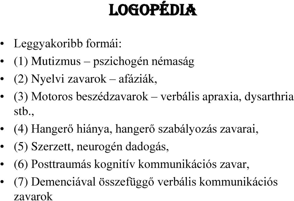 , (4) Hangerő hiánya, hangerő szabályozás zavarai, (5) Szerzett, neurogén dadogás,