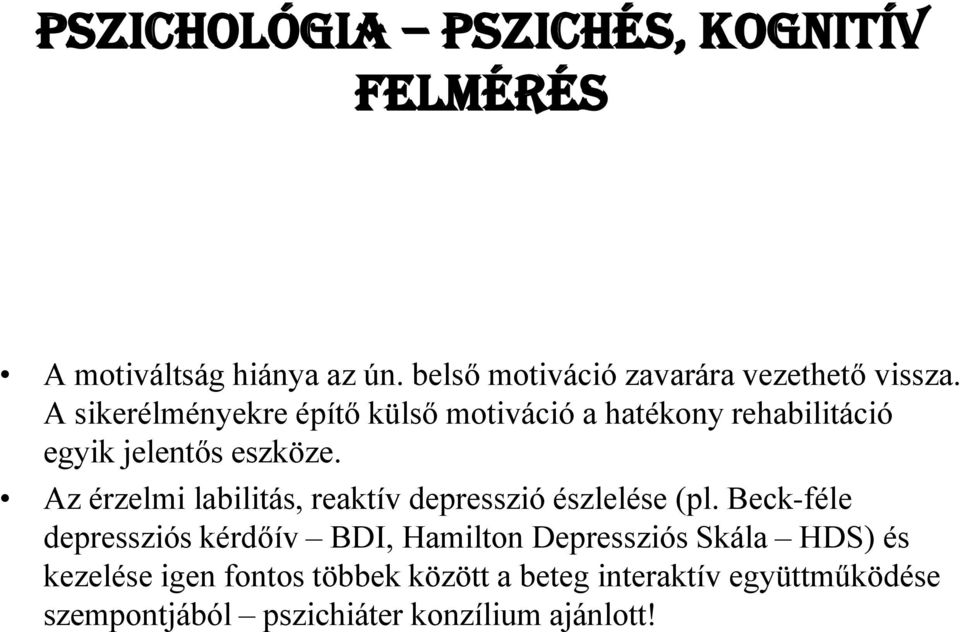 Az érzelmi labilitás, reaktív depresszió észlelése (pl.