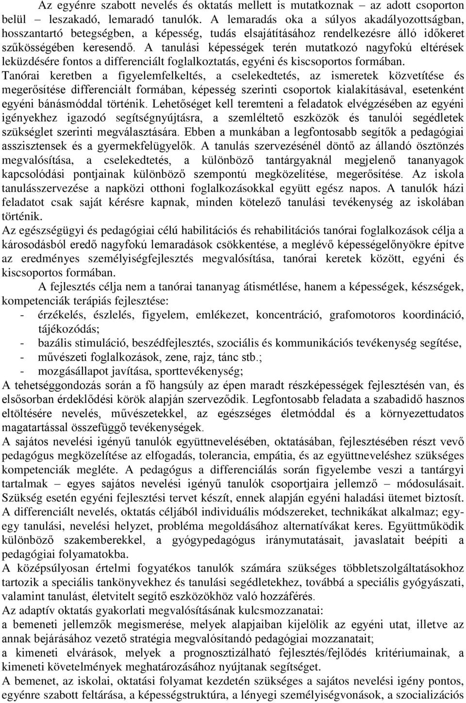 A tanulási képességek terén mutatkozó nagyfokú eltérések leküzdésére fontos a differenciált foglalkoztatás, egyéni és kiscsoportos formában.