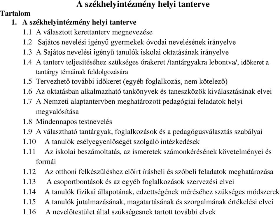 5 Tervezhető további időkeret (egyéb foglalkozás, nem kötelező) 1.6 Az oktatásban alkalmazható tankönyvek és taneszközök kiválasztásának elvei 1.