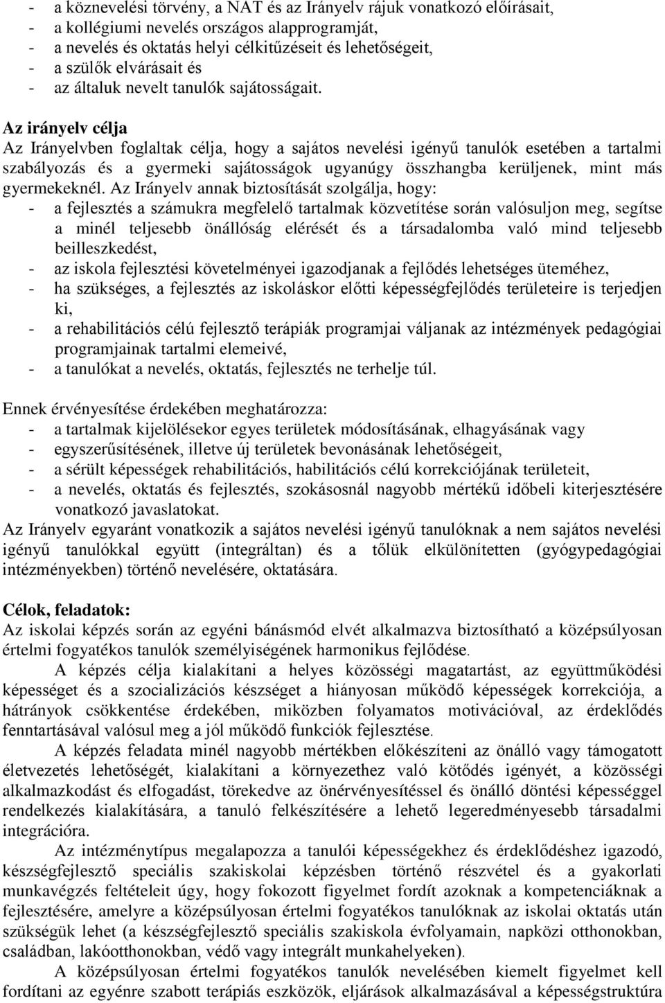 Az irányelv célja Az Irányelvben foglaltak célja, hogy a sajátos nevelési igényű tanulók esetében a tartalmi szabályozás és a gyermeki sajátosságok ugyanúgy összhangba kerüljenek, mint más