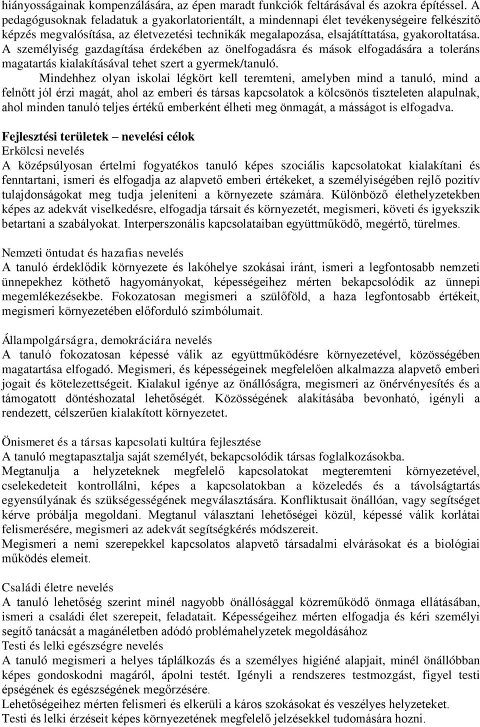 A személyiség gazdagítása érdekében az önelfogadásra és mások elfogadására a toleráns magatartás kialakításával tehet szert a gyermek/tanuló.