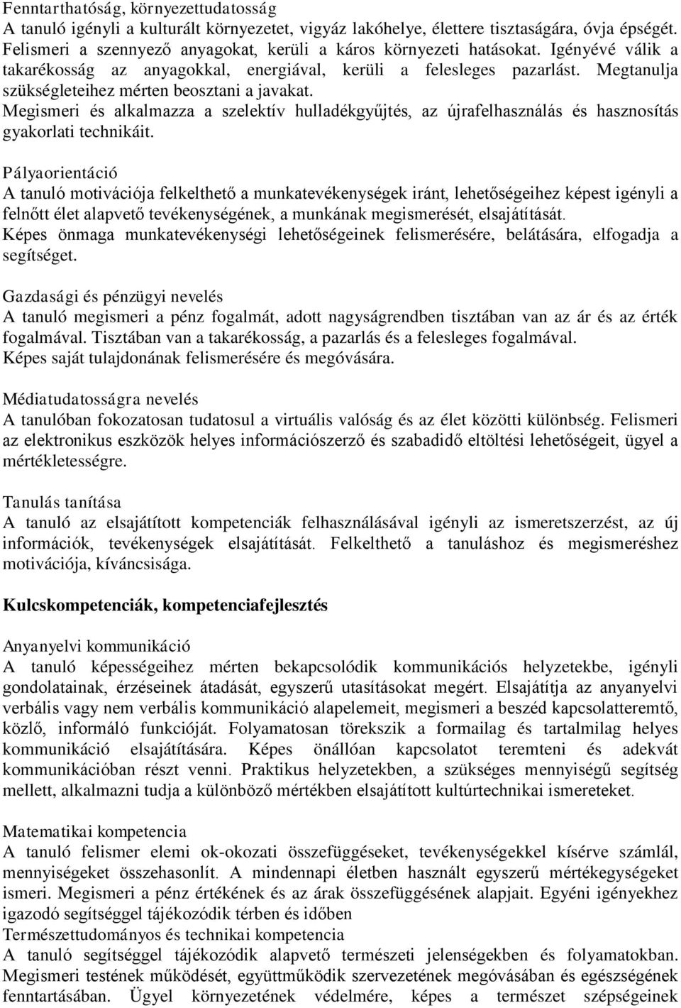 Megtanulja szükségleteihez mérten beosztani a javakat. Megismeri és alkalmazza a szelektív hulladékgyűjtés, az újrafelhasználás és hasznosítás gyakorlati technikáit.