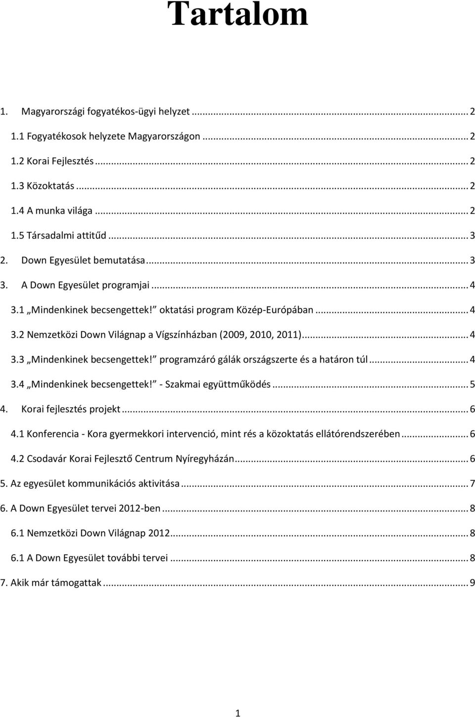 prgramzáró gálák rszágszerte és a határn túl... 4 3.4 Mindenkinek becsengettek! - Szakmai együttműködés... 5 4. Krai fejlesztés prjekt... 6 4.