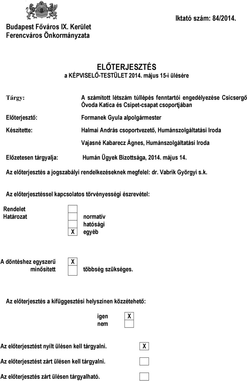 csoportvezető, Humánszolgáltatási Iroda Vajasné Kabarecz Ágnes, Humánszolgáltatási Iroda Előzetesen tárgyalja: Humán Ügyek Bizottsága, 2014. május 14.