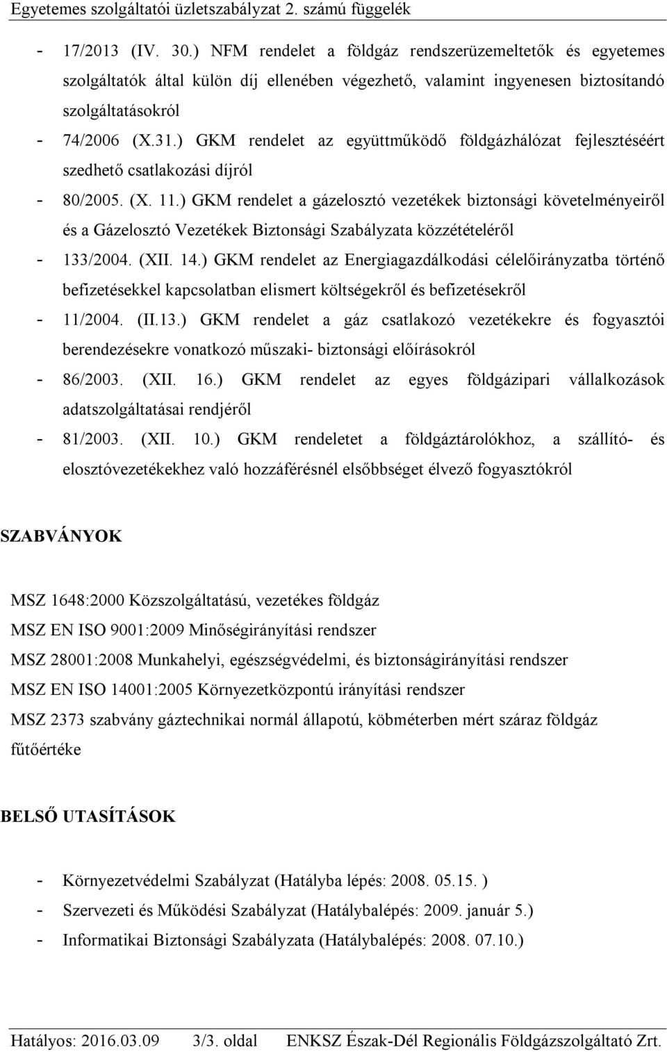 ) GKM rendelet az együttműködő földgázhálózat fejlesztéséért szedhető csatlakozási díjról - 80/2005. (X. 11.