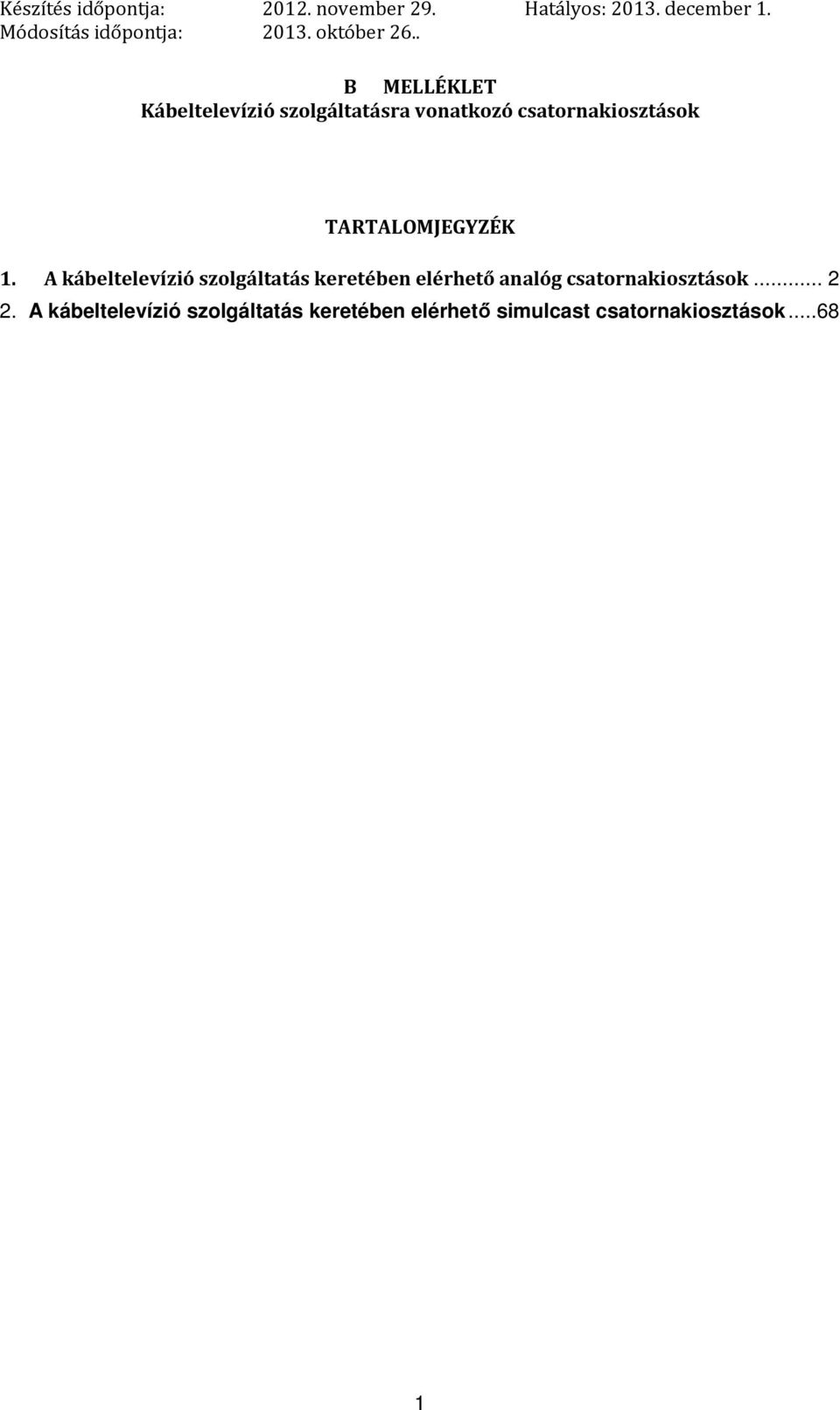 A kábeltelevízió szolgáltatás keretében elérhető analóg