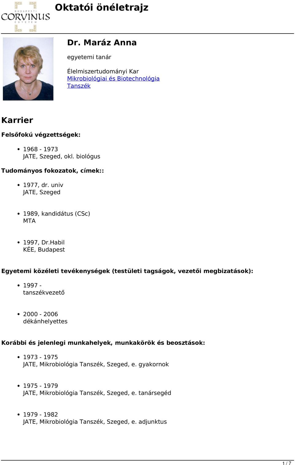 Habil KÉE, Budapest Egyetemi közéleti tevékenységek (testületi tagságok, vezetői megbizatások): 1997 - tanszékvezető 2000-2006 dékánhelyettes Korábbi és