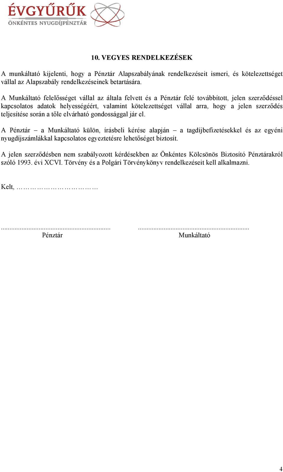 teljesítése során a tőle elvárható gondosággal jár el.