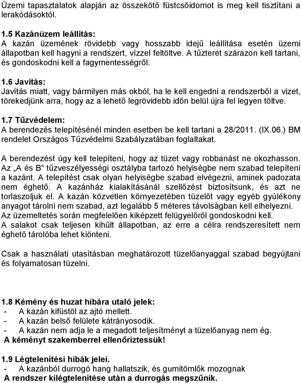 A tűzteret szárazon kell tartani, és gondoskodni kell a fagymentességről. 1.