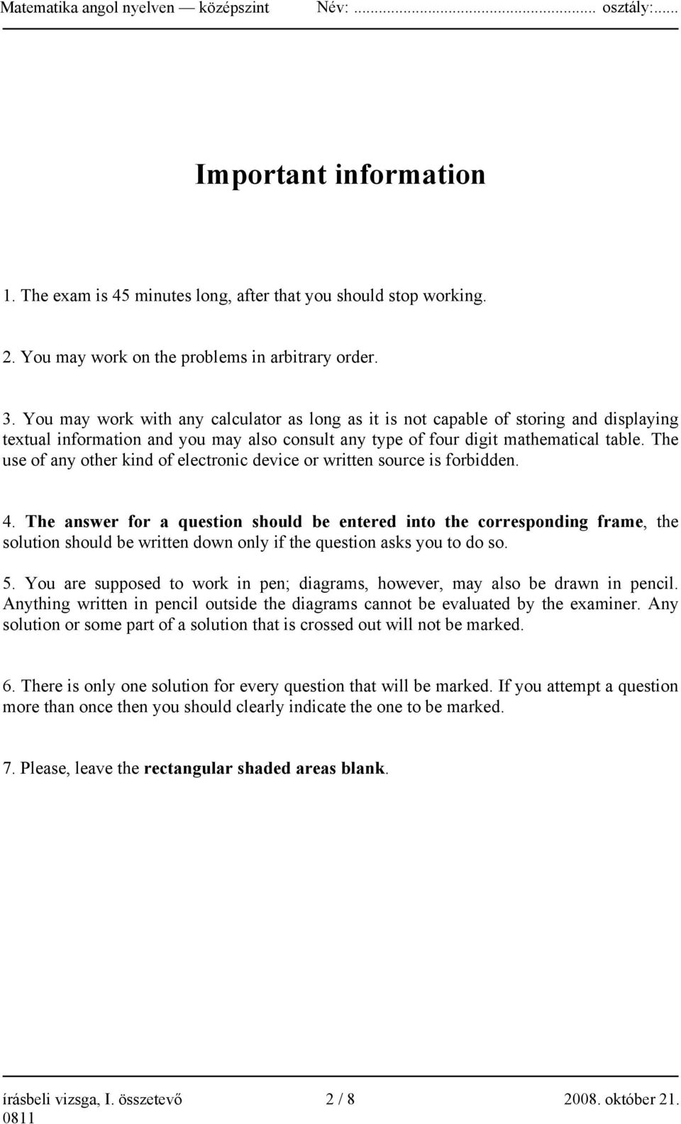 The use of any other kind of electronic device or written source is forbidden. 4.