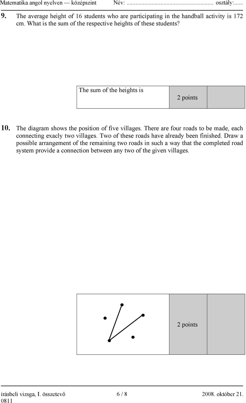 The diagram shows the position of five villages. There are four roads to be made, each connecting exacly two villages.