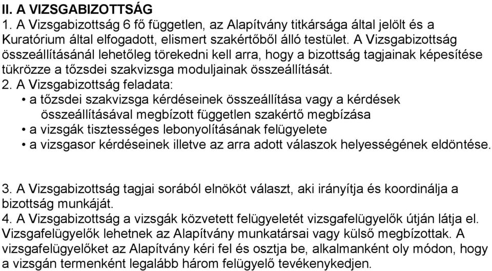 A Vizsgabizottság feladata: a tőzsdei szakvizsga kérdéseinek összeállítása vagy a kérdések összeállításával megbízott független szakértő megbízása a vizsgák tisztességes lebonyolításának felügyelete