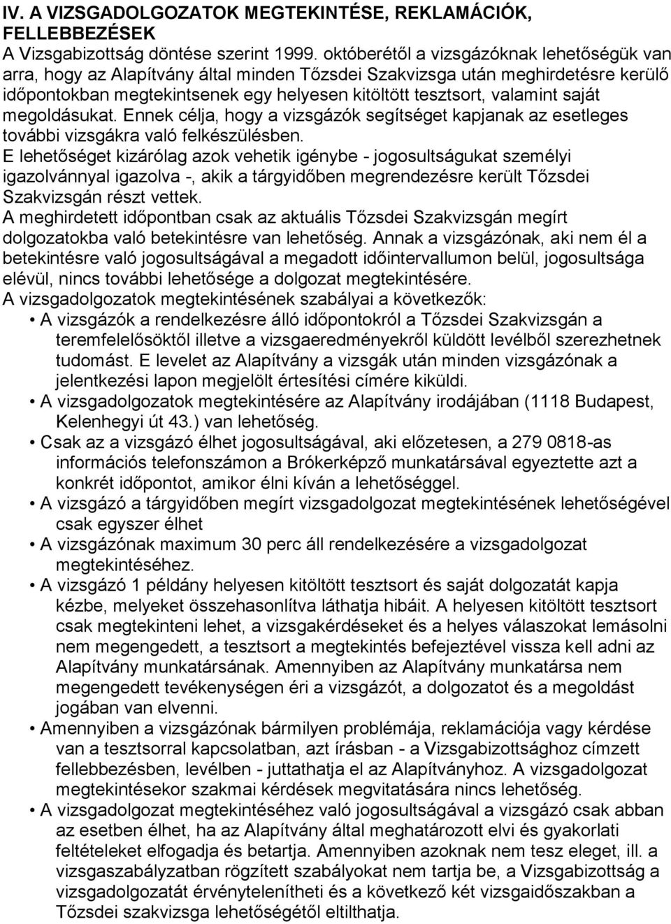 saját megoldásukat. Ennek célja, hogy a vizsgázók segítséget kapjanak az esetleges további vizsgákra való felkészülésben.