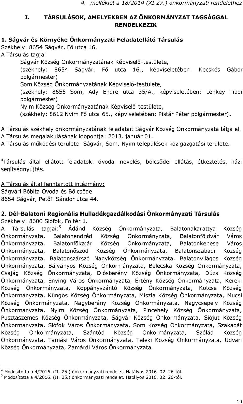, képviseletében: Kecskés Gábor polgármester) Som Község Önkormányzatának Képviselő-testülete, (székhely: 8655 Som, Ady Endre utca 35/A.