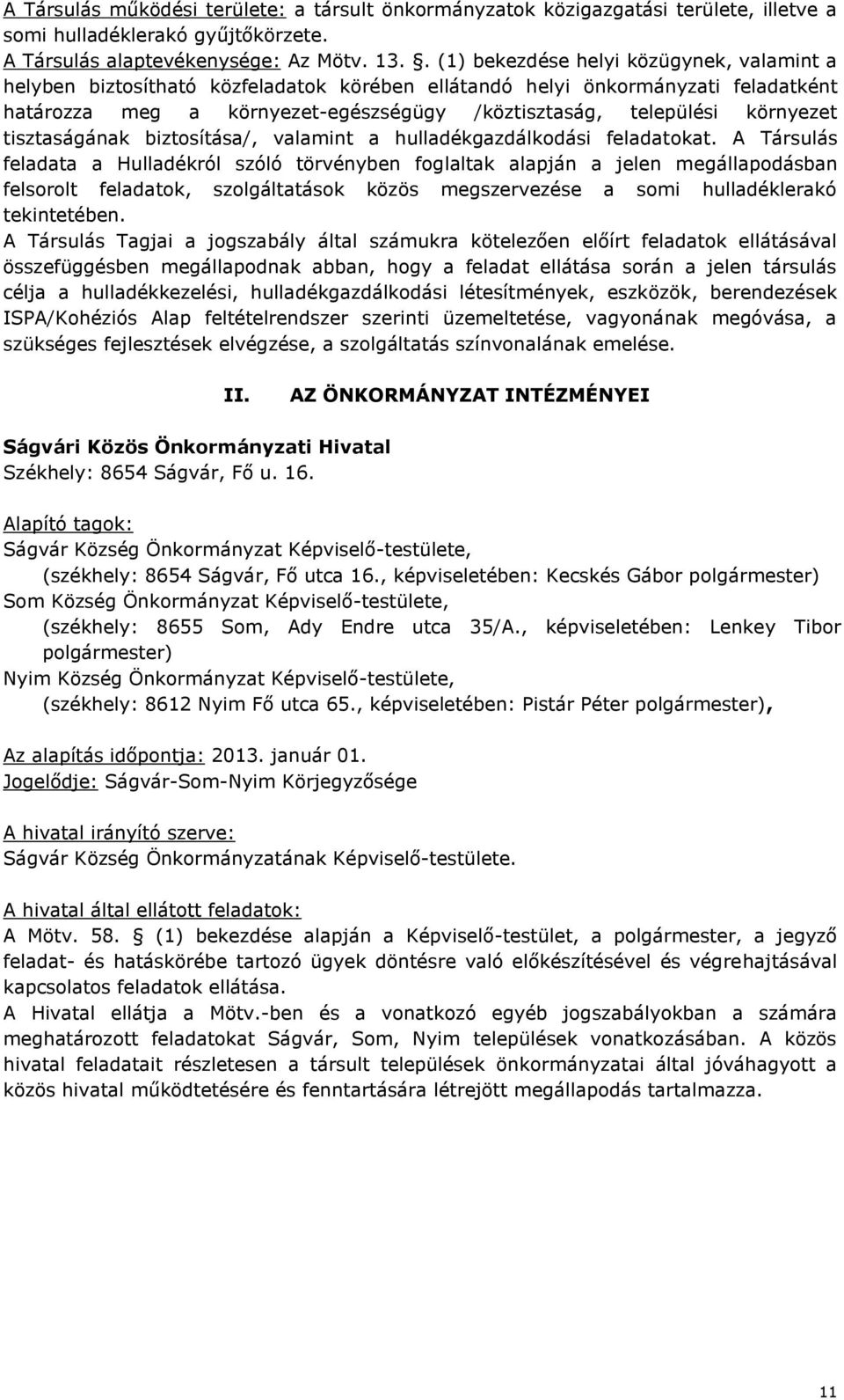 környezet tisztaságának biztosítása/, valamint a hulladékgazdálkodási feladatokat.