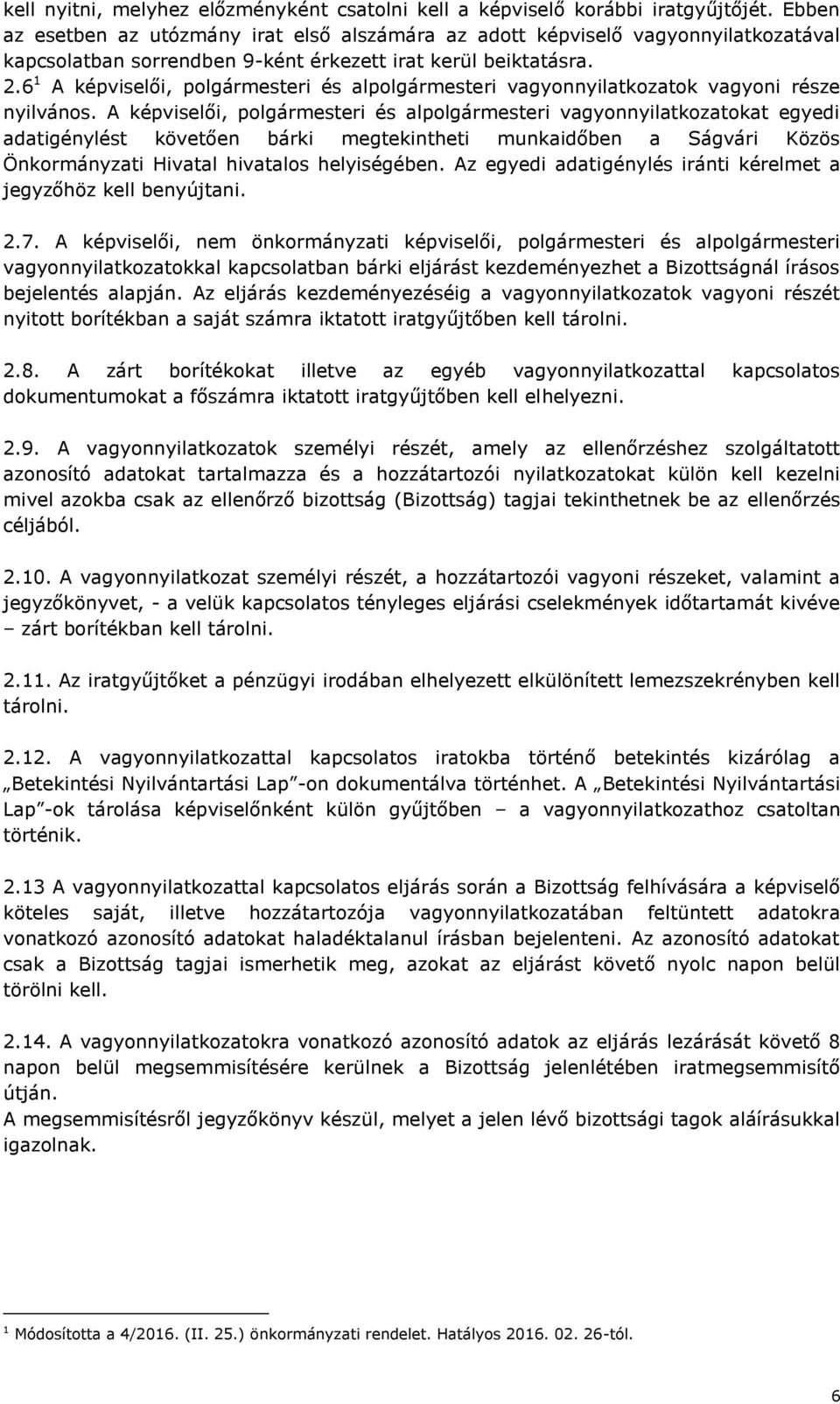 6 1 A képviselői, polgármesteri és alpolgármesteri vagyonnyilatkozatok vagyoni része nyilvános.