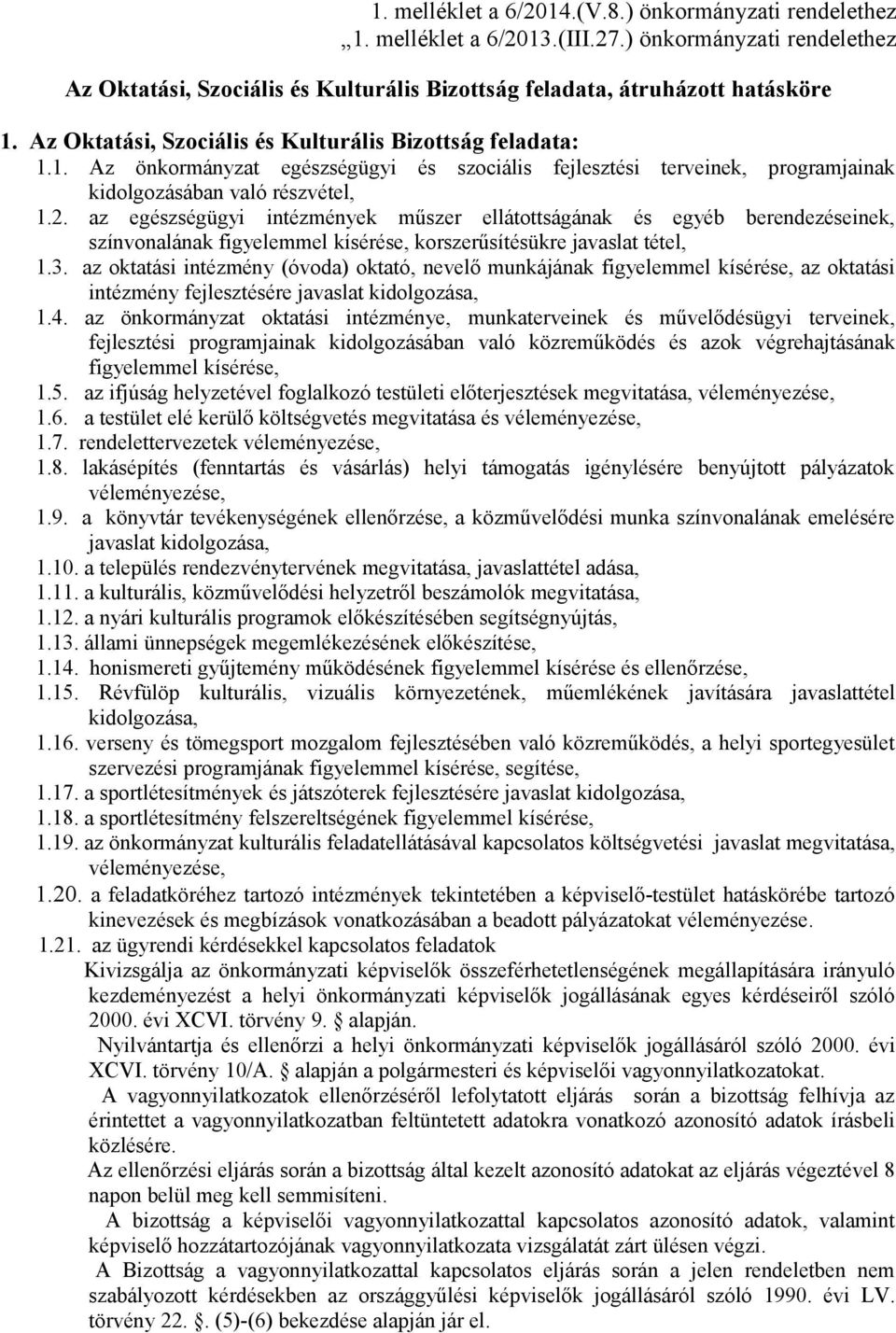 az egészségügyi intézmények műszer ellátottságának és egyéb berendezéseinek, színvonalának figyelemmel kísérése, korszerűsítésükre javaslat tétel, 1.3.