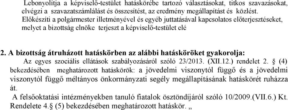 A bizottság átruházott hatáskörben az alábbi hatásköröket gyakorolja: Az egyes szociális ellátások szabályozásáról szóló 23/2013. (XII.12.) rendelet 2.