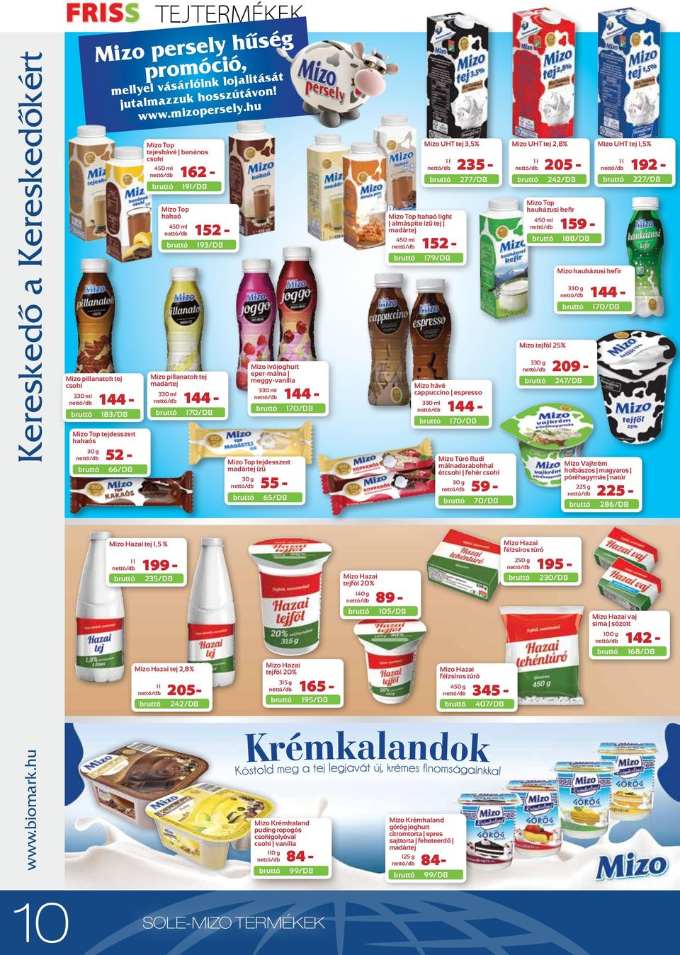 almáspite ízű tej madártej 450 ml 152-179/DB Mizo Top kaukázusi kefir 450 ml 159-188/DB Mizo kaukázusi kefír 330 g 144-170/DB Mizo pillanatok tej csoki 330 ml 144-183/DB Mizo pillanatok tej madártej