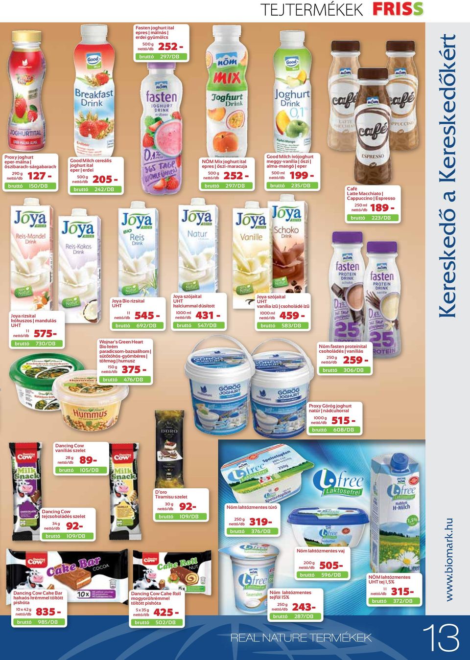 kókuszos mandulás UHT 575-730/DB Joya Bio rizsital UHT 545-692/DB Wojnar s Green Heart Bio krém paradicsom-bazsalikom sütőtökös-gyömbéres tökmag humusz 375-476/DB Joya szójaital UHT kalciummal