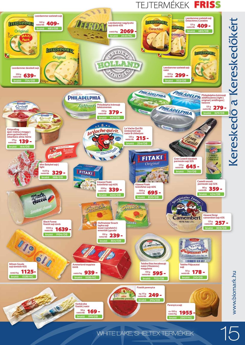 piros gyu mölcsös rebarbara-alma-körte 175 g 139-164/DB La Vache Qui Rit ömlesztett sajt natúr 8 cikkelyes 120 g 215-254/DB Mini Babybel sajt light 4x20 g 388/DB 329 - Käserei Fitaki krémfehér sajt