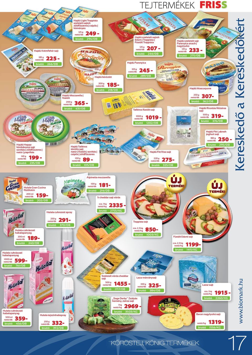 1019-1202/DB Hajdú Mascarpone 307-362/DB Hajdú Ricottás félzsíros sajt 319-376/DB Hajdú Happy kördobozos sajt sonkás zöldfűszeres natúr paprikás 199-235/DB Hajdú Talléros tömlős sajt natúr fu stölt