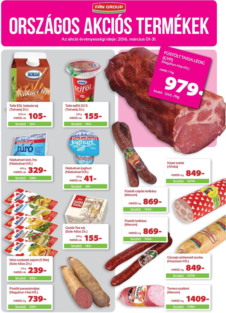 ) db 329-388- Nádudvari joghurt (Nádudvari Kft.) db 41-48- Füstölt csípős kolbász (Mecom) kg 869- Kópé szelet (Ahida) kg 849-1078- 1104- gazda tea vaj (sole-mizo Zrt.