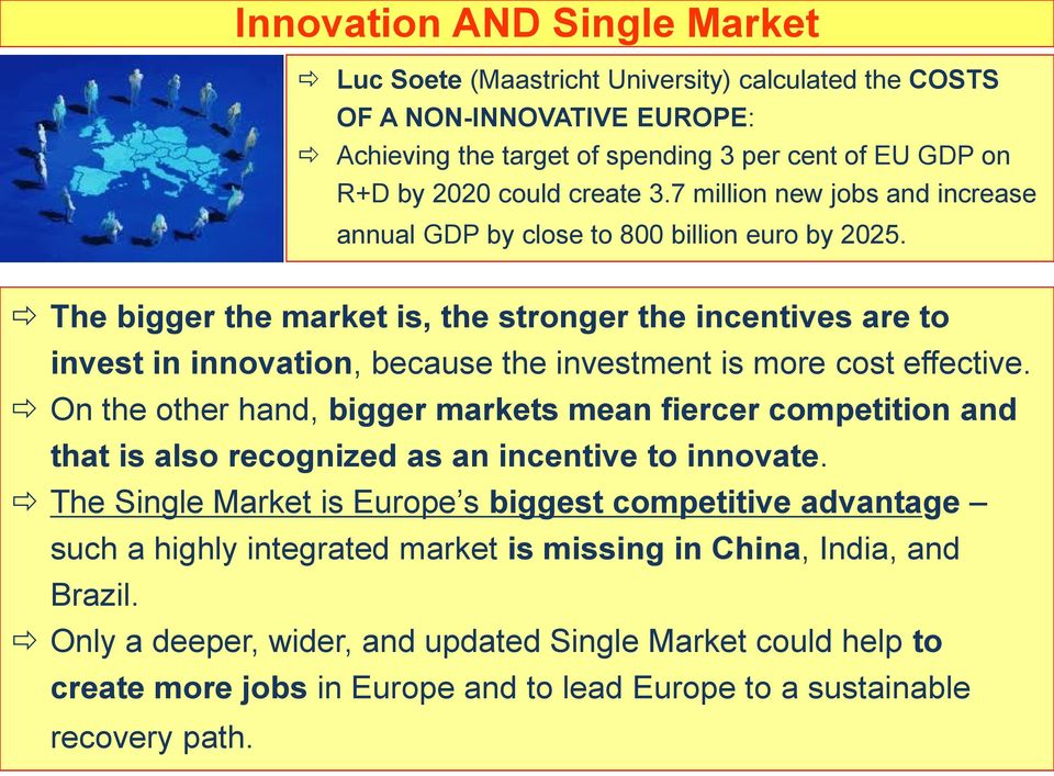 The bigger the market is, the stronger the incentives are to invest in innovation, because the investment is more cost effective.