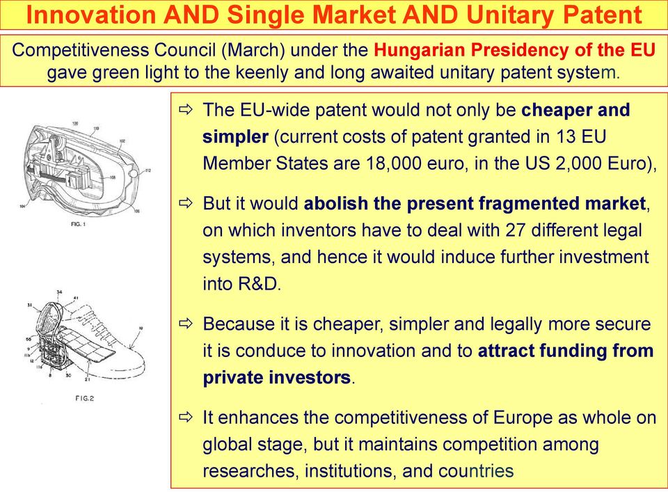 market, on which inventors have to deal with 27 different legal systems, and hence it would induce further investment into R&D.