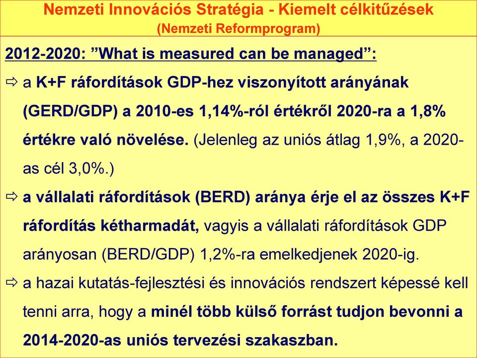 ) a vállalati ráfordítások (BERD) aránya érje el az összes K+F ráfordítás kétharmadát, vagyis a vállalati ráfordítások GDP arányosan (BERD/GDP) 1,2%-ra