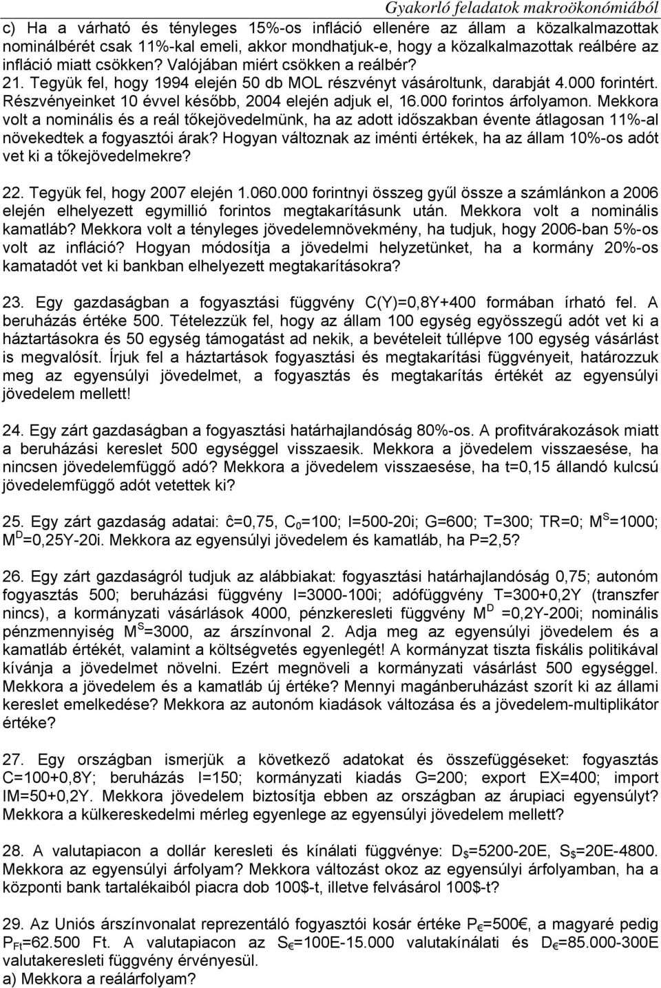 000 forintos árfolyamon. Mekkora volt a nominális és a reál tőkejövedelmünk, ha az adott időszakban évente átlagosan 11%-al növekedtek a fogyasztói árak?