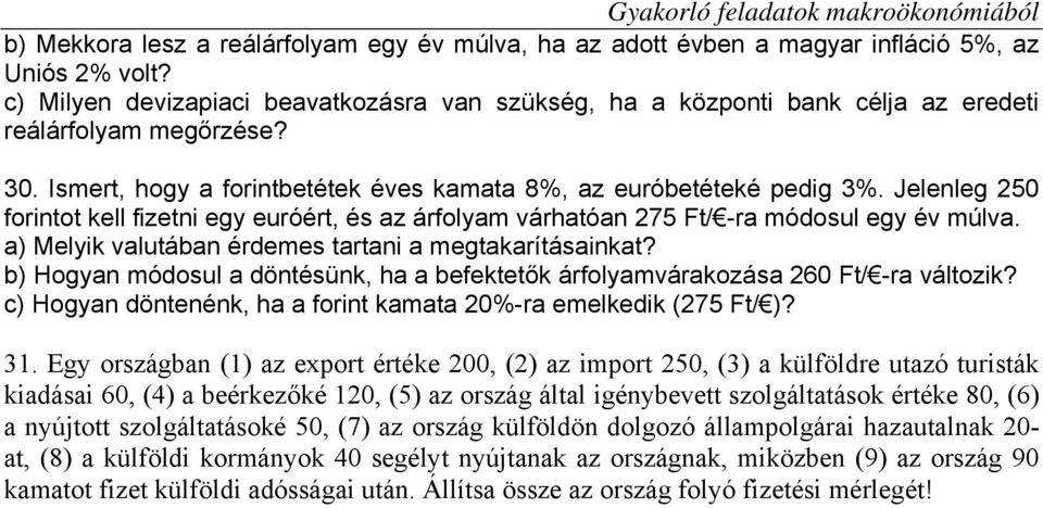 Jelenleg 250 forintot kell fizetni egy euróért, és az árfolyam várhatóan 275 Ft/ -ra módosul egy év múlva. a) Melyik valutában érdemes tartani a megtakarításainkat?