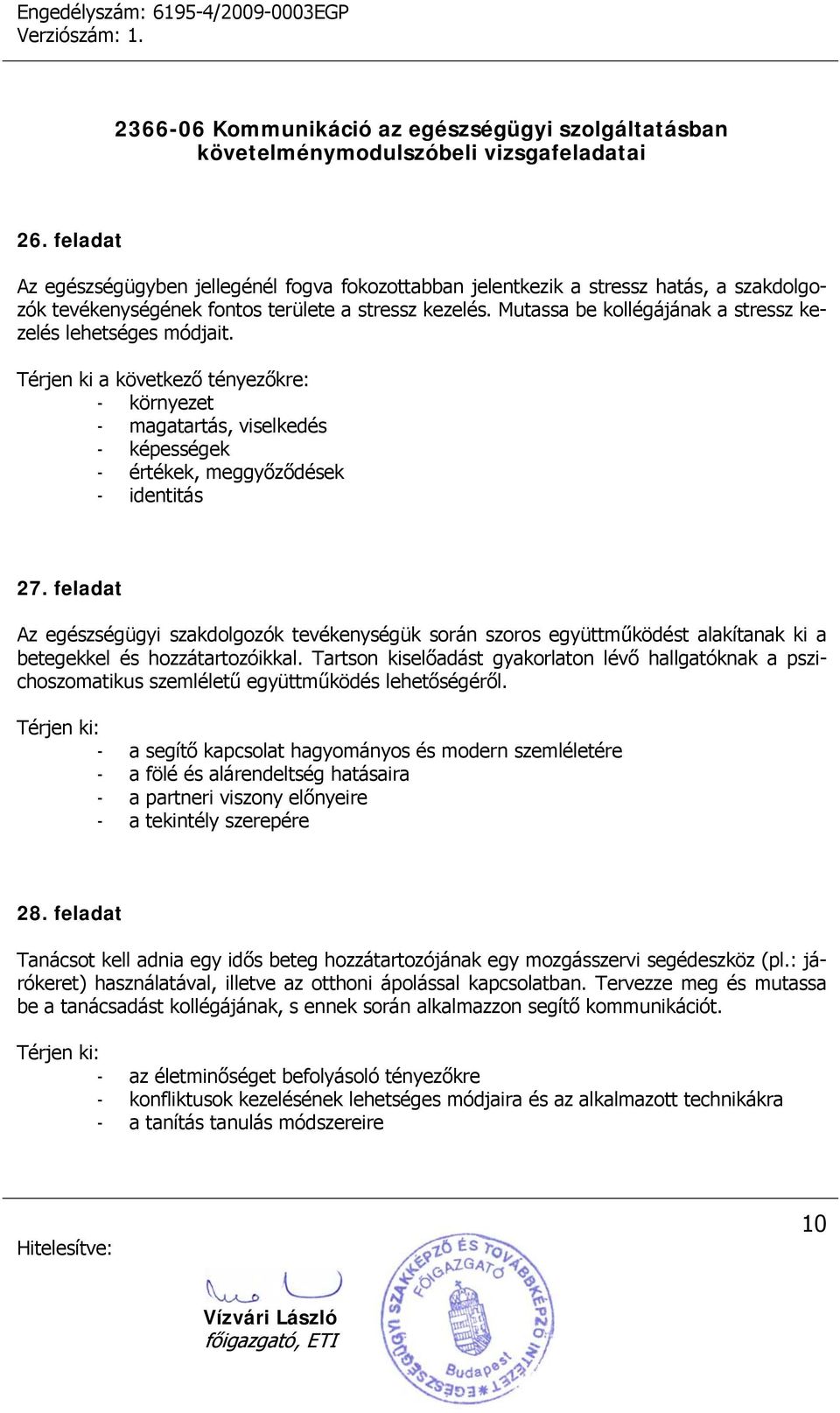 feladat Az egészségügyi szakdolgozók tevékenységük során szoros együttműködést alakítanak ki a betegekkel és hozzátartozóikkal.