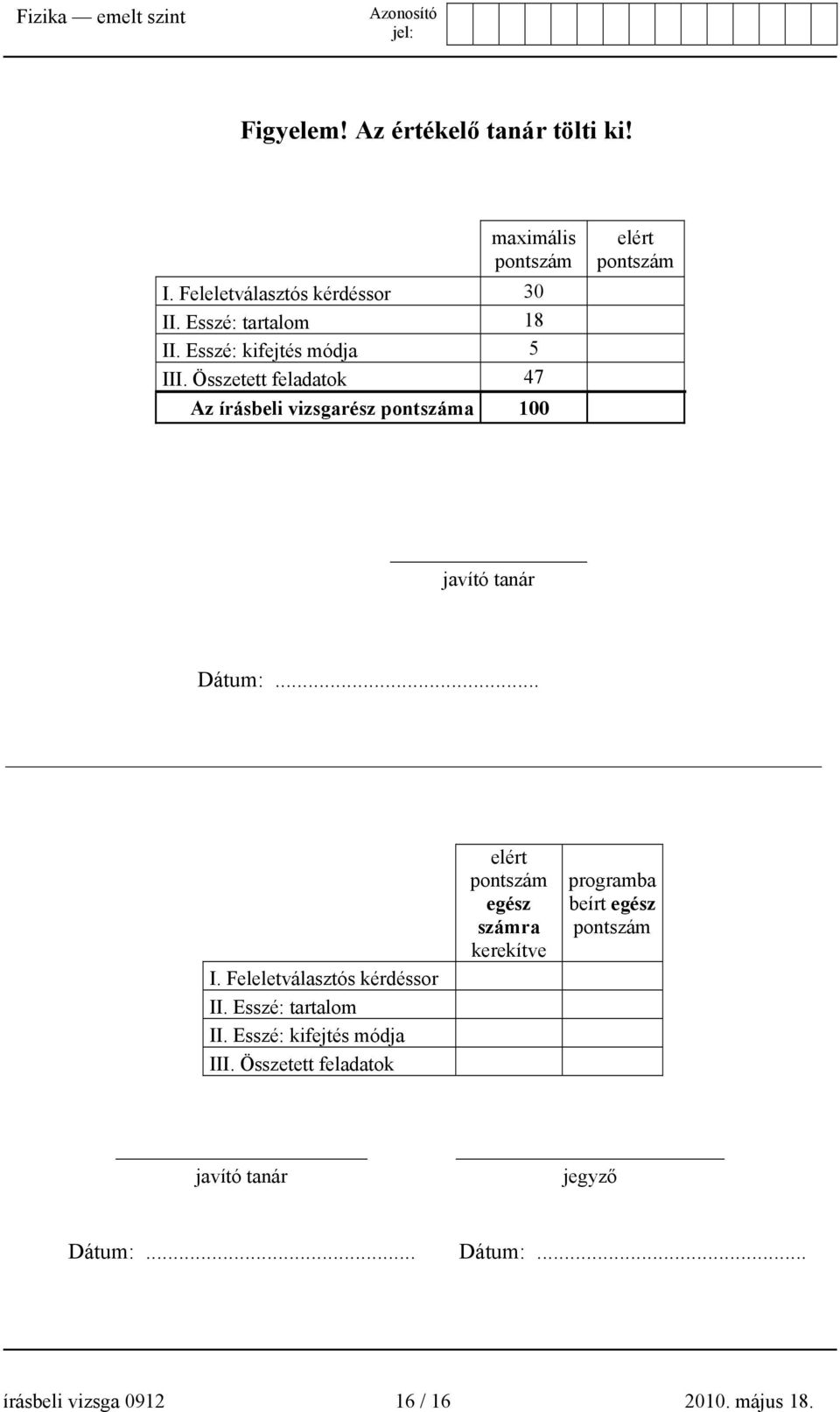 .. I. Feleletválasztós kérdéssor II. Esszé: tartalom II. Esszé: kifejtés módja III.
