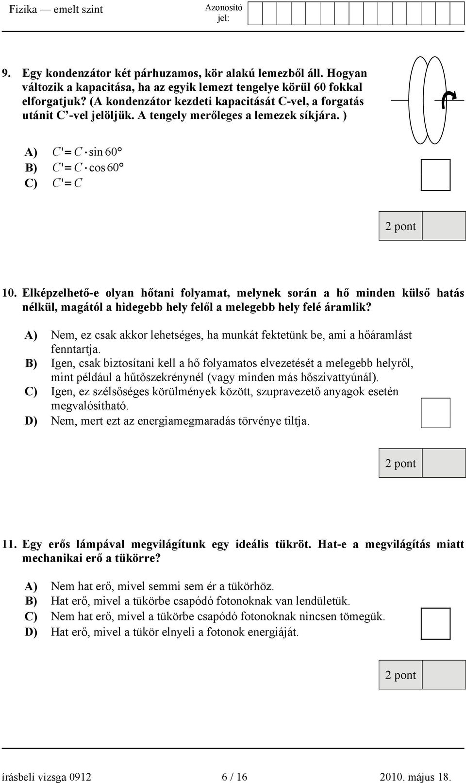 Elképzelhető-e olyan hőtani folyamat, melynek során a hő minden külső hatás nélkül, magától a hidegebb hely felől a melegebb hely felé áramlik?
