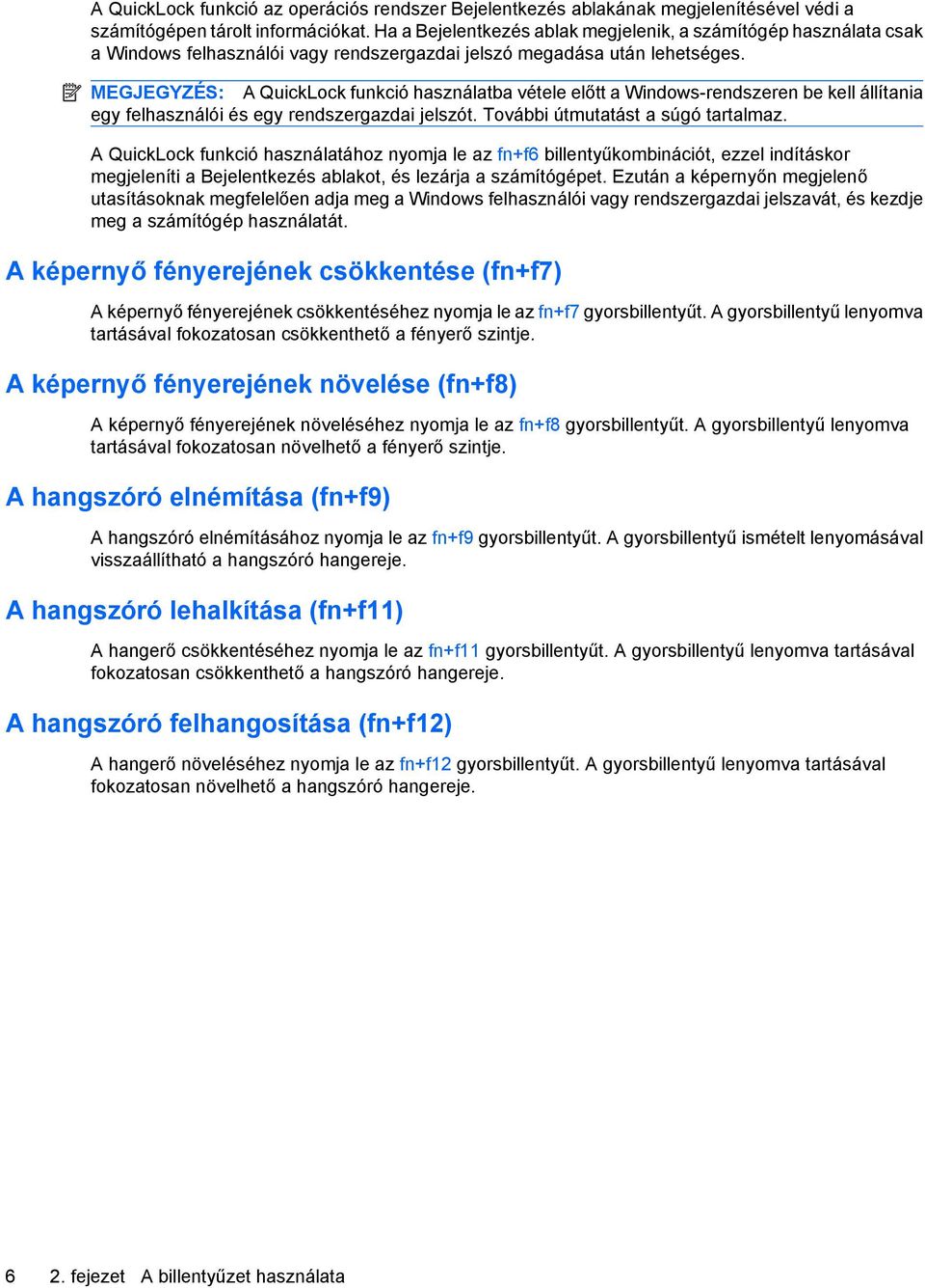 MEGJEGYZÉS: A QuickLock funkció használatba vétele előtt a Windows-rendszeren be kell állítania egy felhasználói és egy rendszergazdai jelszót. További útmutatást a súgó tartalmaz.