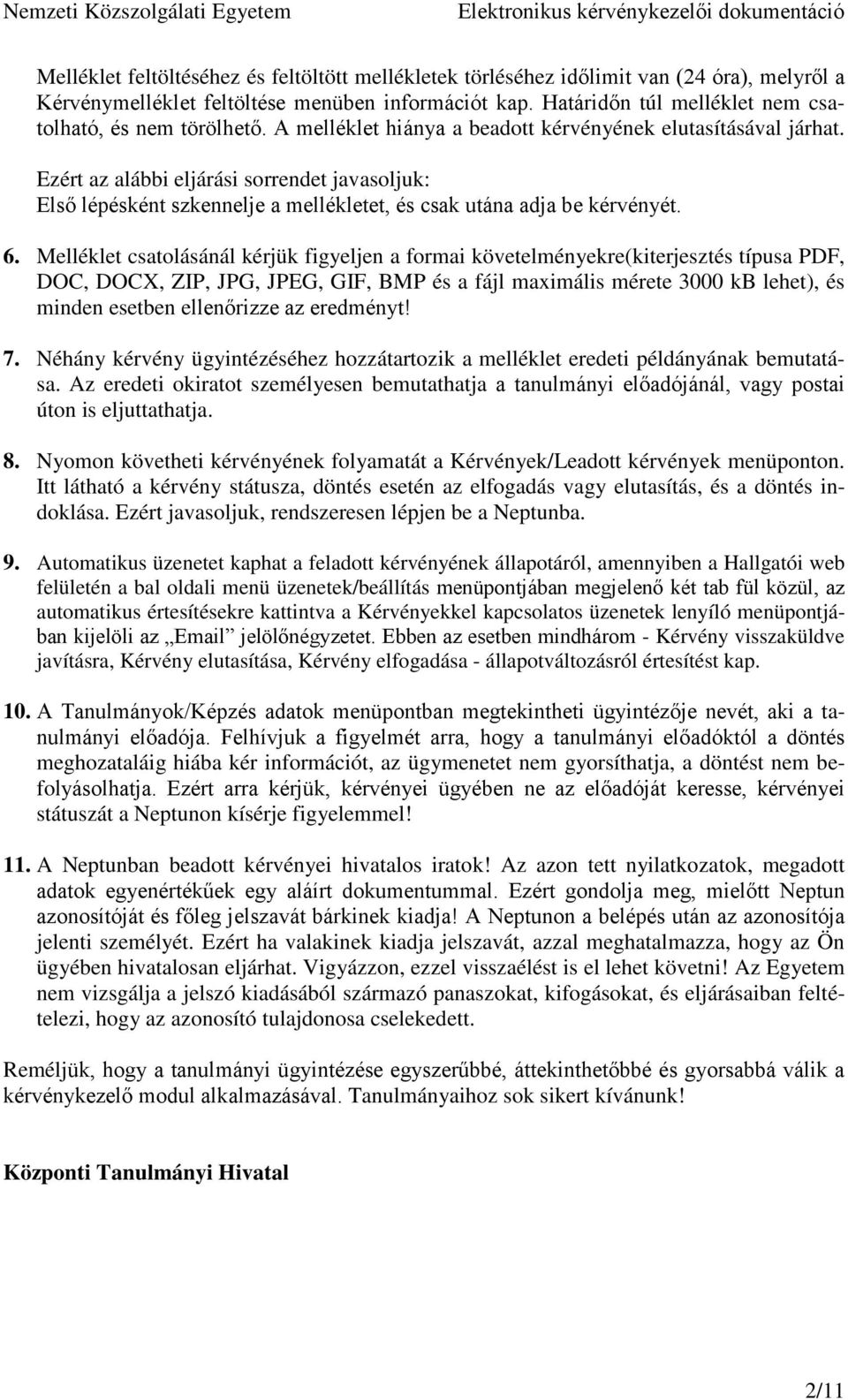 Ezért az alábbi eljárási sorrendet javasoljuk: Első lépésként szkennelje a mellékletet, és csak utána adja be kérvényét. 6.