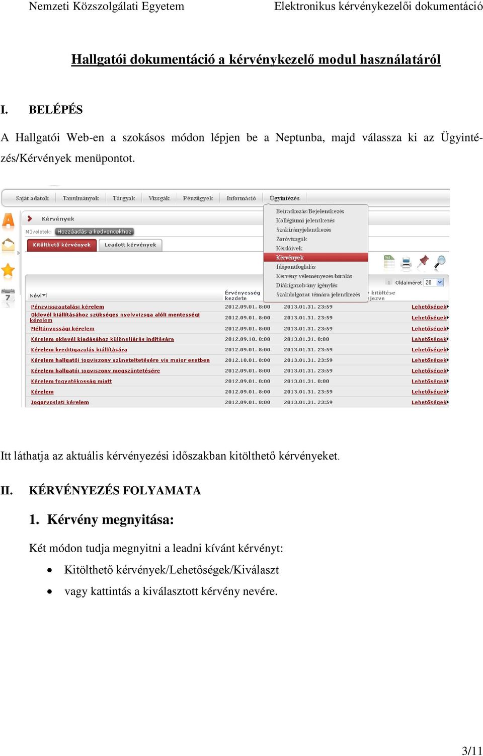 menüpontot. Itt láthatja az aktuális kérvényezési időszakban kitölthető kérvényeket. II.